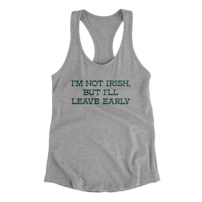 I’m Not Irish But I’ll Leave Early Women's Racerback Tank Heather Grey | Funny Shirt from Famous In Real Life