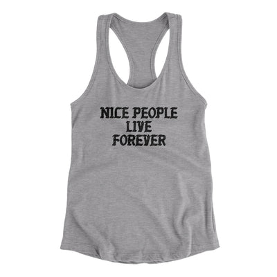 Nice People Live Forever Women's Racerback Tank Heather Grey | Funny Shirt from Famous In Real Life