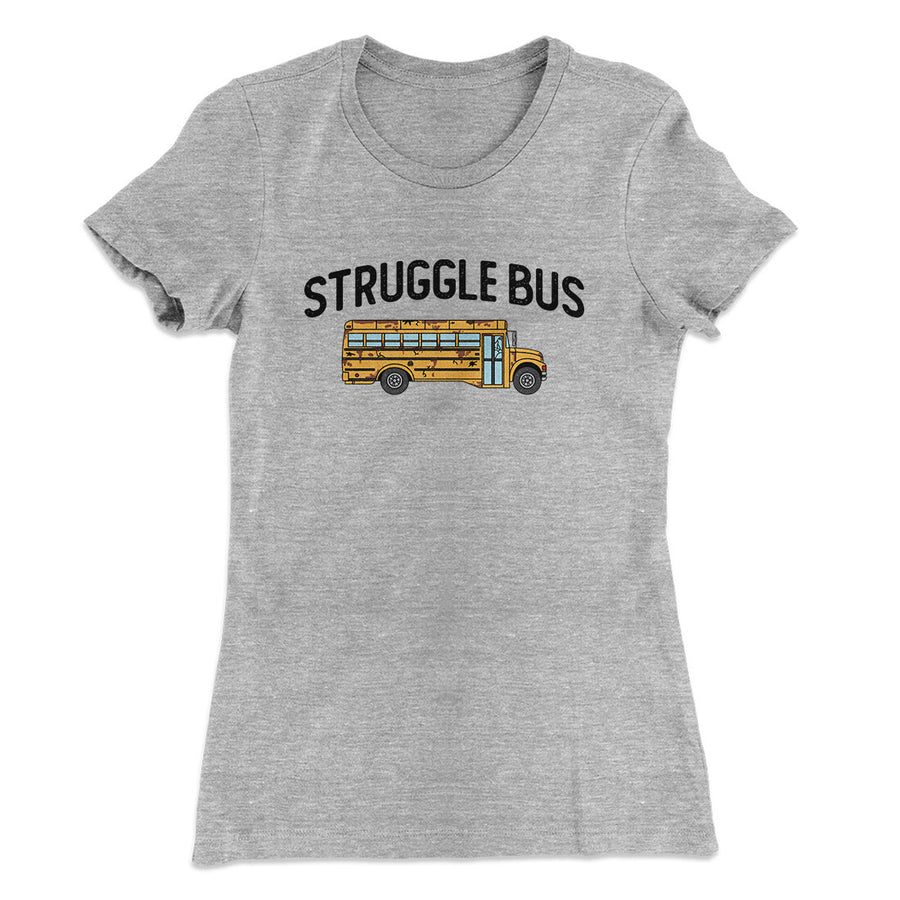 Struggle Bus Women's T-Shirt | Funny Shirt from Famous In Real Life