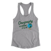 Geography Is Where It’s At Women's Racerback Tank Heather Grey | Funny Shirt from Famous In Real Life