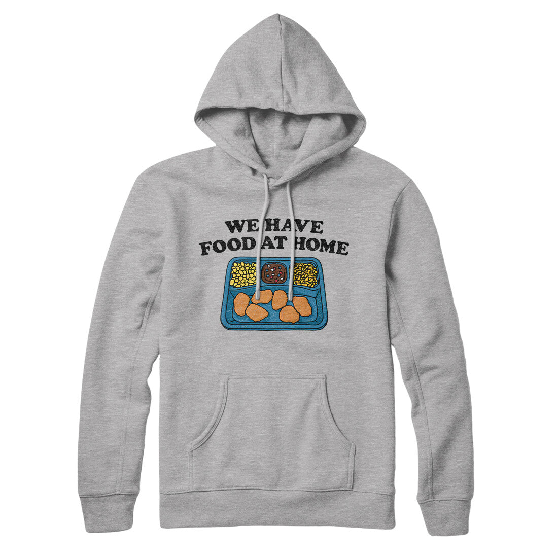 We Have Food At Home Hoodie Heather Grey | Funny Shirt from Famous In Real Life