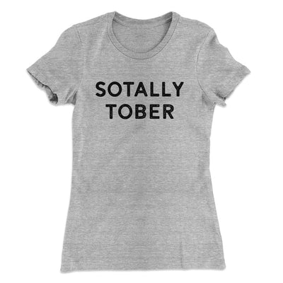 Sotally Tober Women's T-Shirt Heather Grey | Funny Shirt from Famous In Real Life