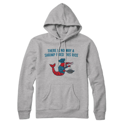 There Is No Way A Shrimp Fried This Rice Hoodie Heather Grey | Funny Shirt from Famous In Real Life