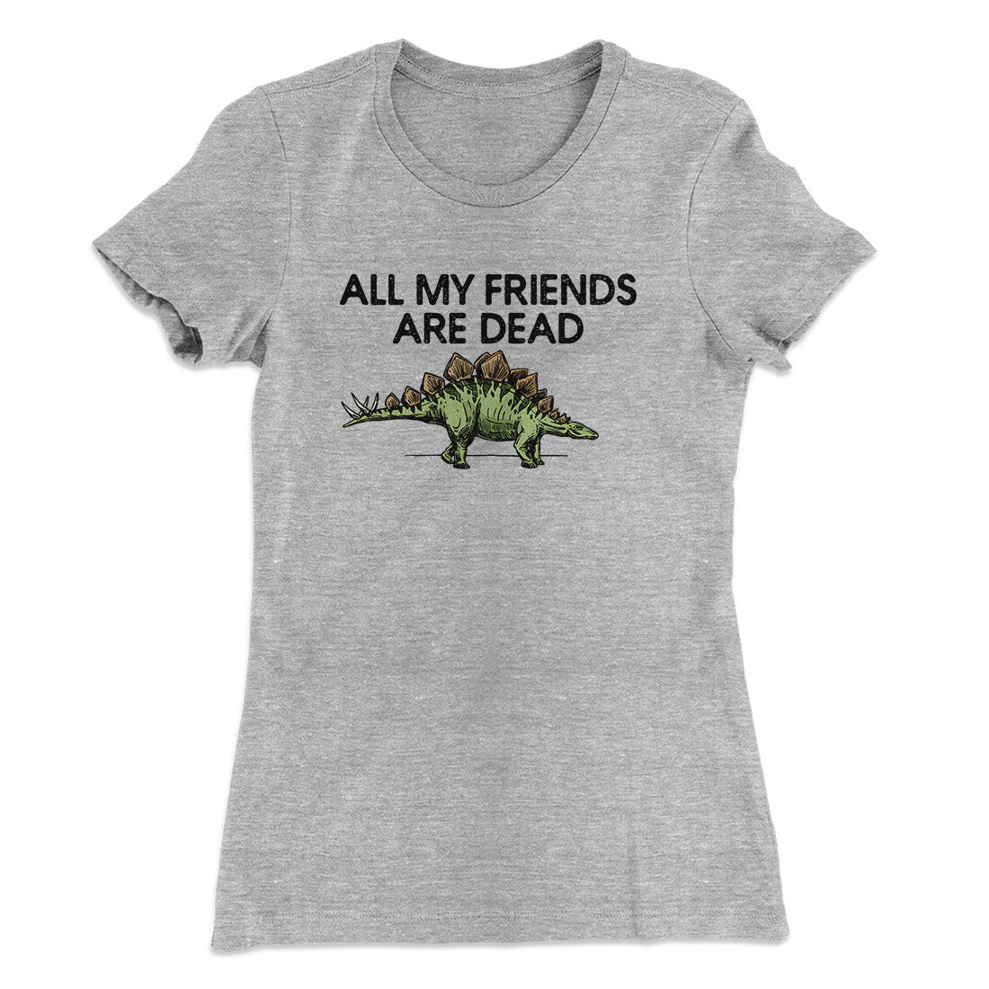 All My Friends Are Dead Women's T-Shirt | Funny Shirt from Famous In Real Life