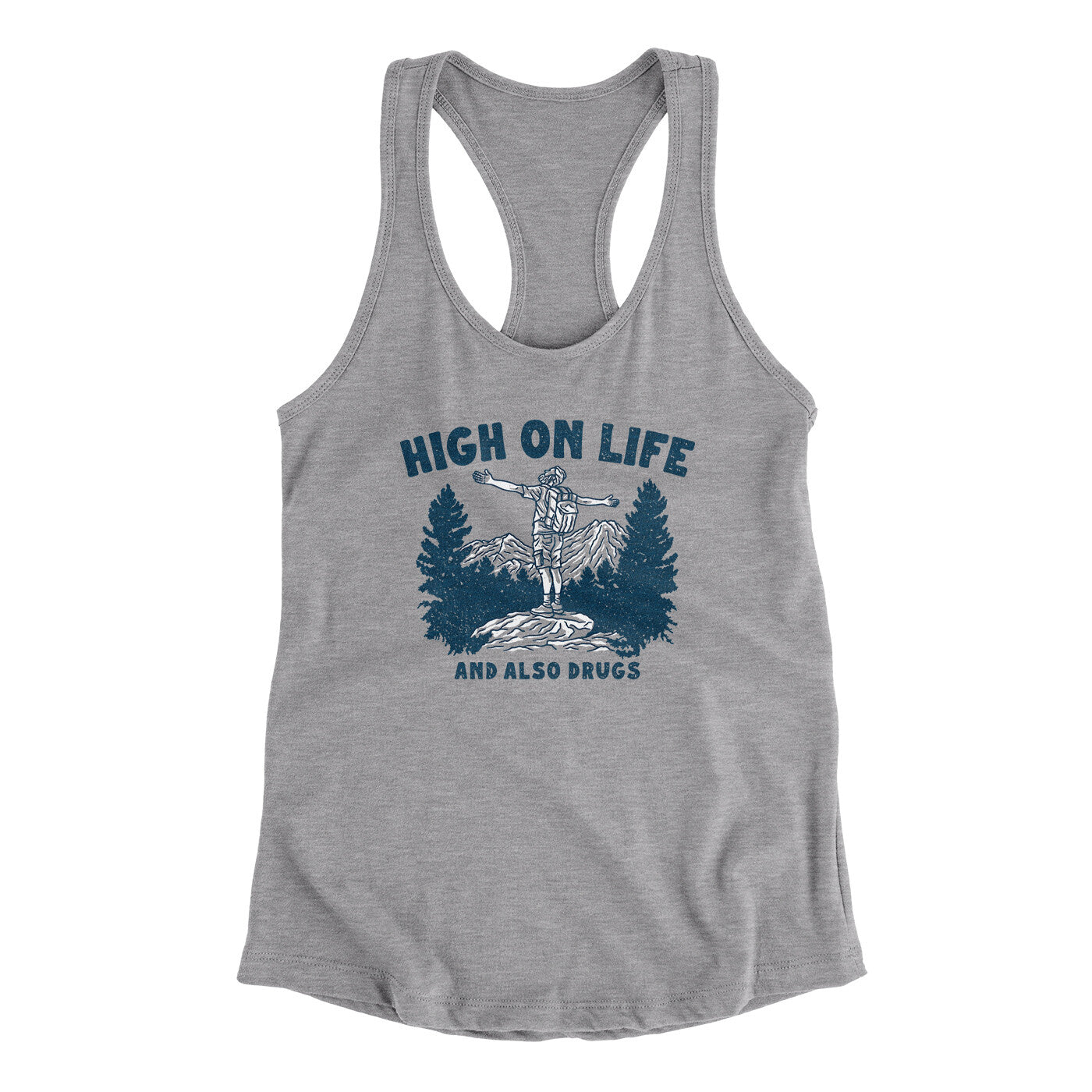 High On Life And Also Drugs Women's Racerback Tank | Funny Shirt from Famous In Real Life