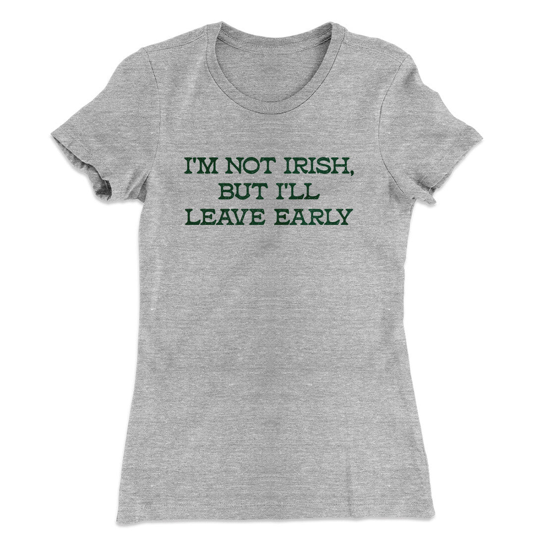 I’m Not Irish But I’ll Leave Early Women's T-Shirt | Funny Shirt from Famous In Real Life