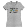 Live Every Day Like It’s Your Last Women's T-Shirt Heather Grey | Funny Shirt from Famous In Real Life