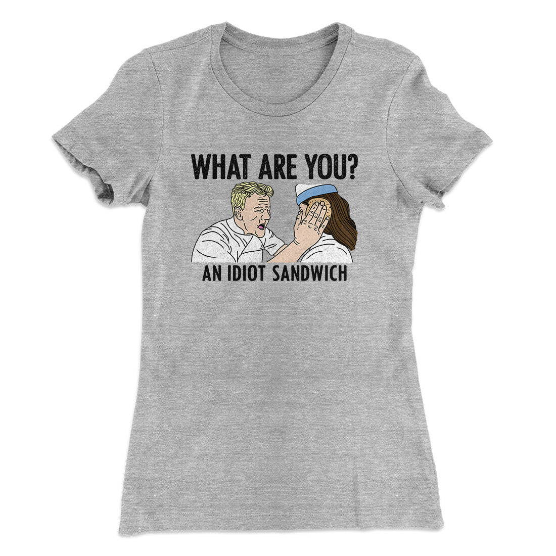 What Are You? An Idiot Sandwich Women's T-Shirt | Funny Shirt from Famous In Real Life
