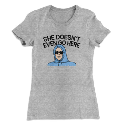 She Doesnt Even Go Here Women's T-Shirt Heather Grey | Funny Shirt from Famous In Real Life