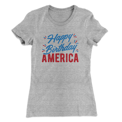 Happy Birthday America Women's T-Shirt Heather Grey | Funny Shirt from Famous In Real Life