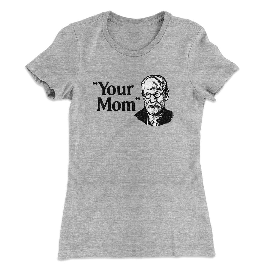 Your Mom - Freud Women's T-Shirt Heather Grey | Funny Shirt from Famous In Real Life