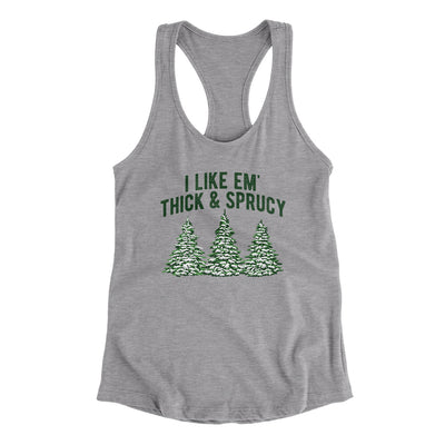 I Like Em Thick And Sprucy Women's Racerback Tank Heather Grey | Funny Shirt from Famous In Real Life