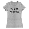 Talk To Me Goose Women's T-Shirt Heather Grey | Funny Shirt from Famous In Real Life