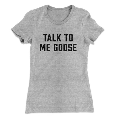 Talk To Me Goose Women's T-Shirt Heather Grey | Funny Shirt from Famous In Real Life