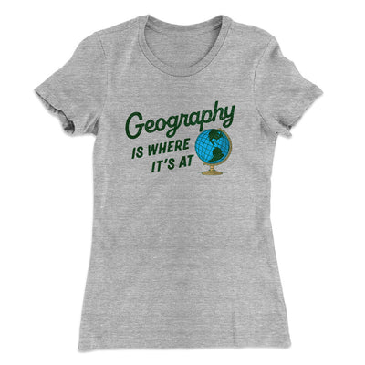 Geography Is Where It’s At Women's T-Shirt Heather Grey | Funny Shirt from Famous In Real Life