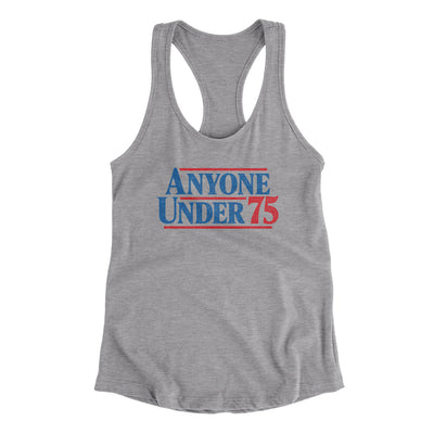 Anyone Under 75 Women's Racerback Tank Heather Grey | Funny Shirt from Famous In Real Life
