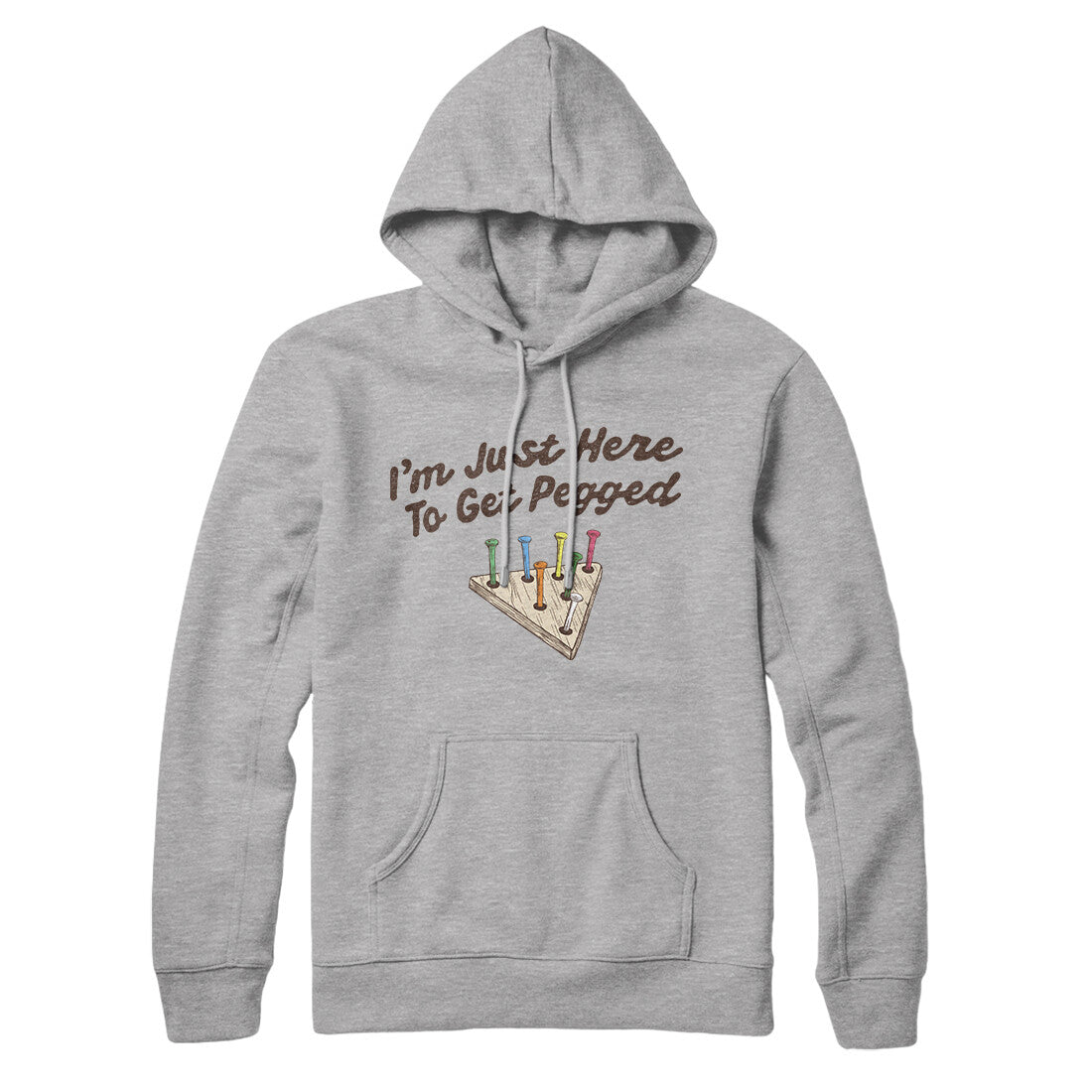 I'm Just Here To Get Pegged Hoodie Heather Grey | Funny Shirt from Famous In Real Life