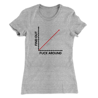 Fuck Around And Find Out Women's T-Shirt Heather Grey | Funny Shirt from Famous In Real Life