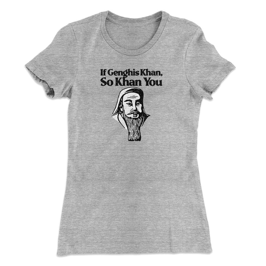 If Genghis Khan So Khan You Women's T-Shirt | Funny Shirt from Famous In Real Life