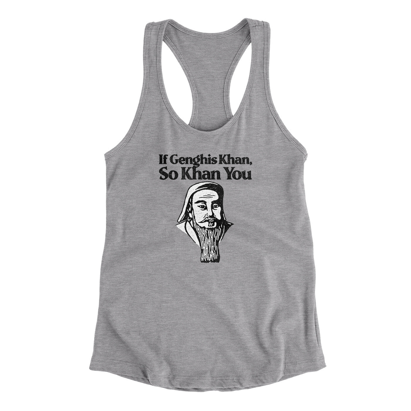 If Genghis Khan So Khan You Women's Racerback Tank | Funny Shirt from Famous In Real Life