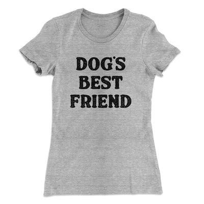 Dog’s Best Friend Women's T-Shirt Heather Grey | Funny Shirt from Famous In Real Life