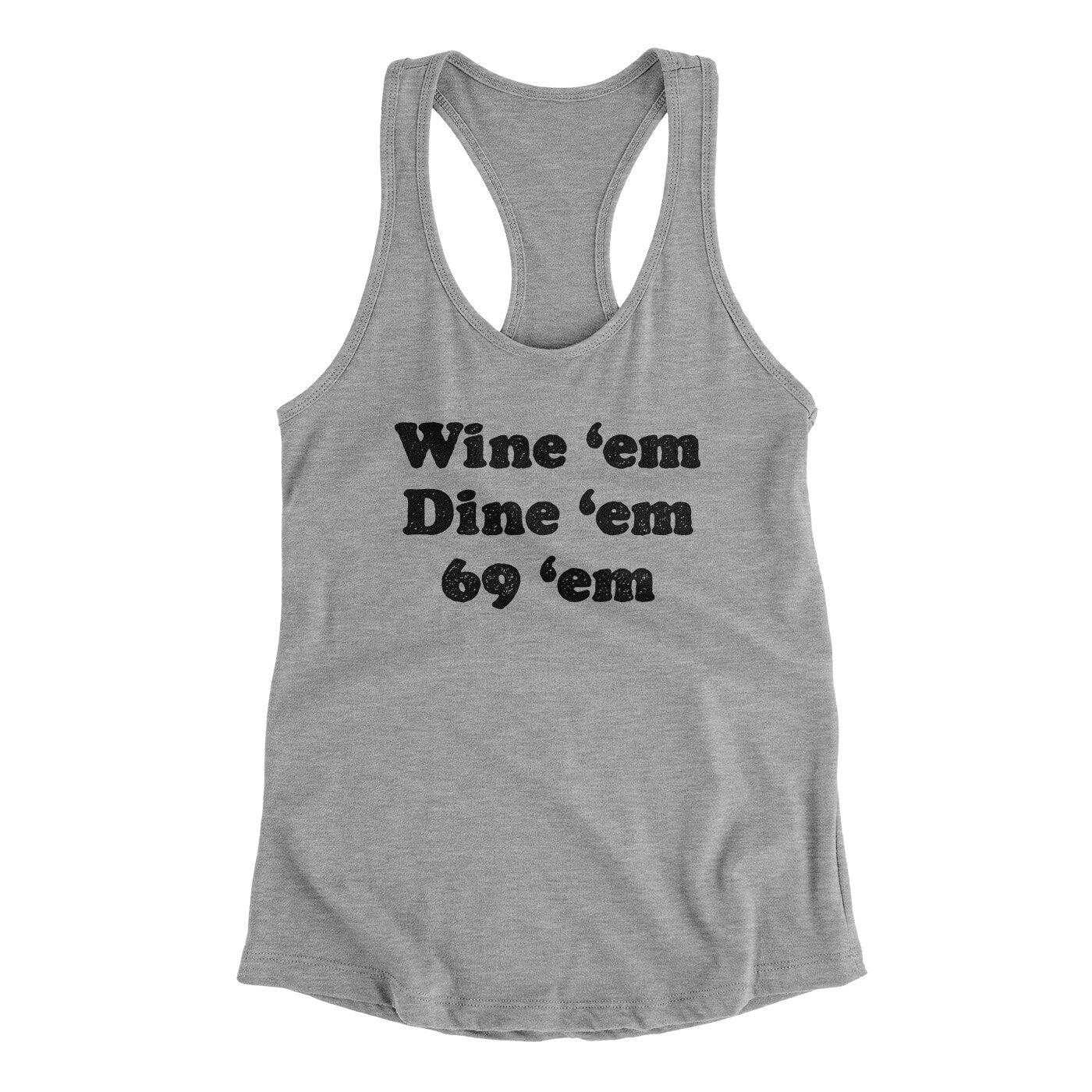Wine ‘Em Dine ‘Em 69 ‘Em Women's Racerback Tank | Funny Shirt from Famous In Real Life