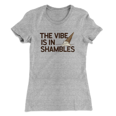 The Vibe Is In Shambles Women's T-Shirt Heather Grey | Funny Shirt from Famous In Real Life