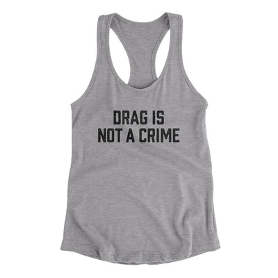 Drag Is Not A Crime Women's Racerback Tank Heather Grey | Funny Shirt from Famous In Real Life