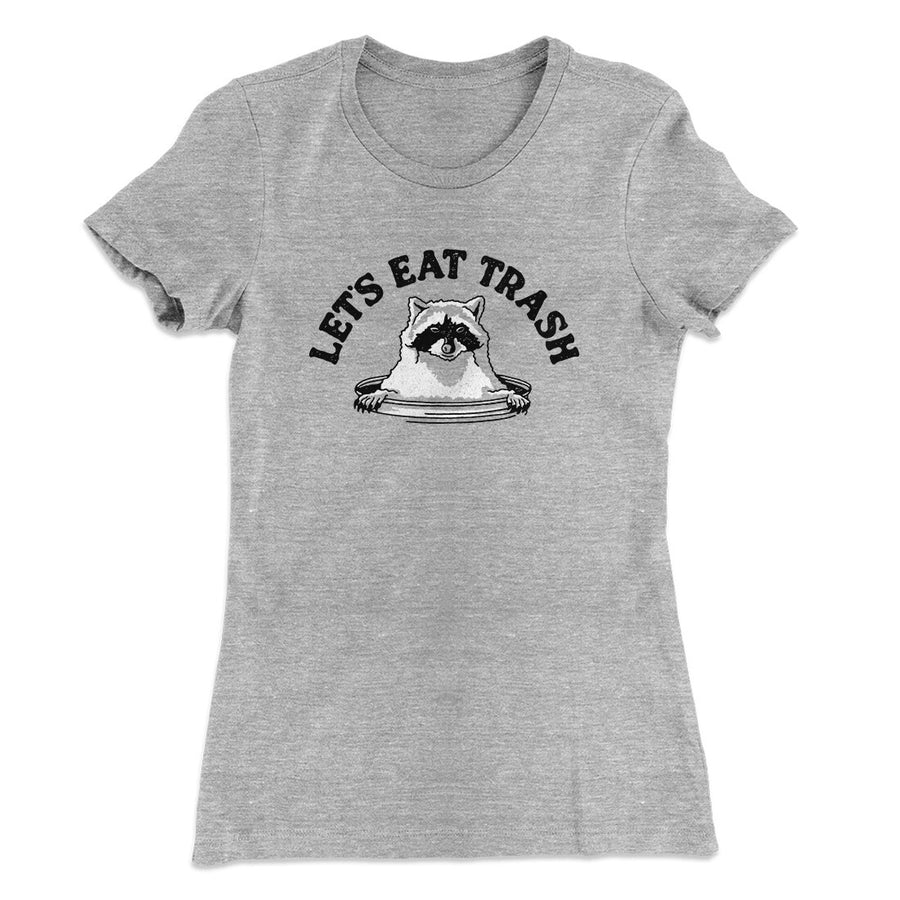 Let’s Eat Trash Women's T-Shirt | Funny Shirt from Famous In Real Life