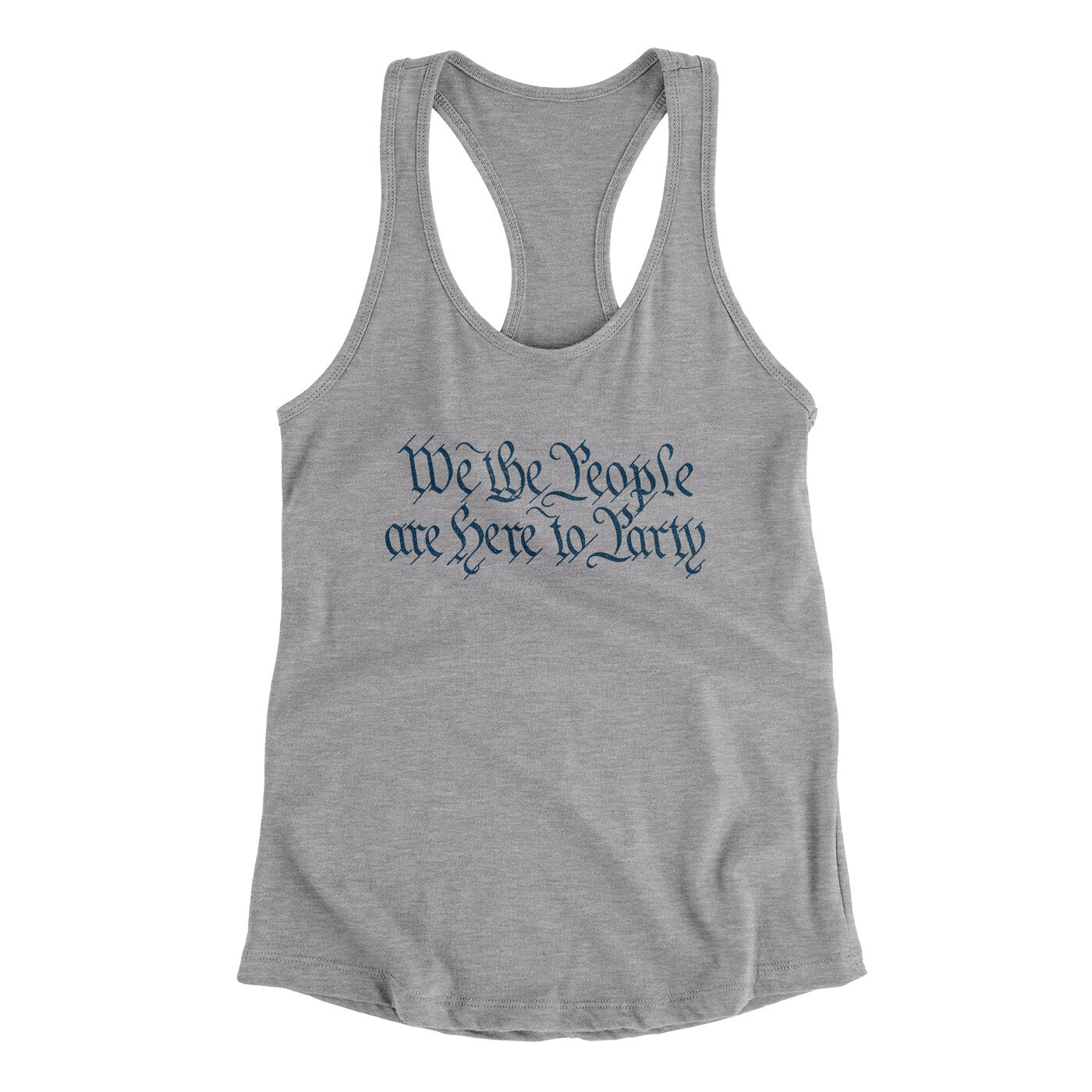 We The People Are Here To Party Women's Racerback Tank Heather Grey | Funny Shirt from Famous In Real Life