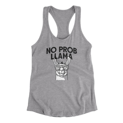 No Prob Llama Women's Racerback Tank Heather Grey | Funny Shirt from Famous In Real Life