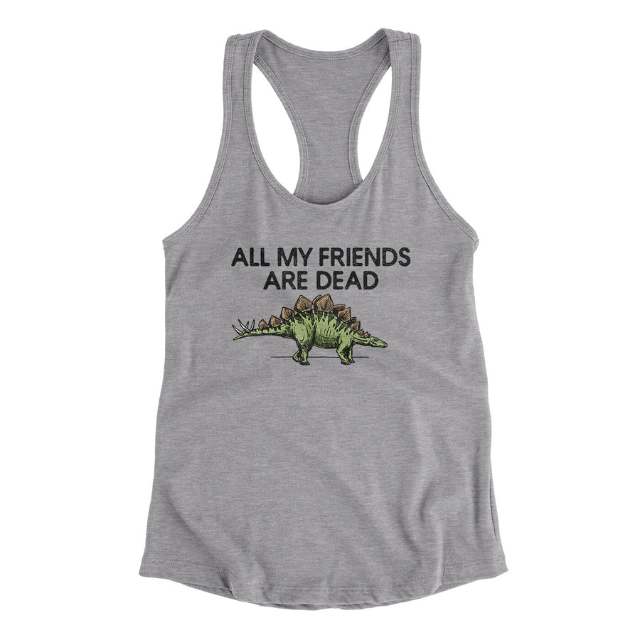 All My Friends Are Dead Women's Racerback Tank | Funny Shirt from Famous In Real Life