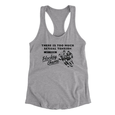 There Is Too Much Sexual Tension At This Hockey Game Women's Racerback Tank Heather Grey | Funny Shirt from Famous In Real Life