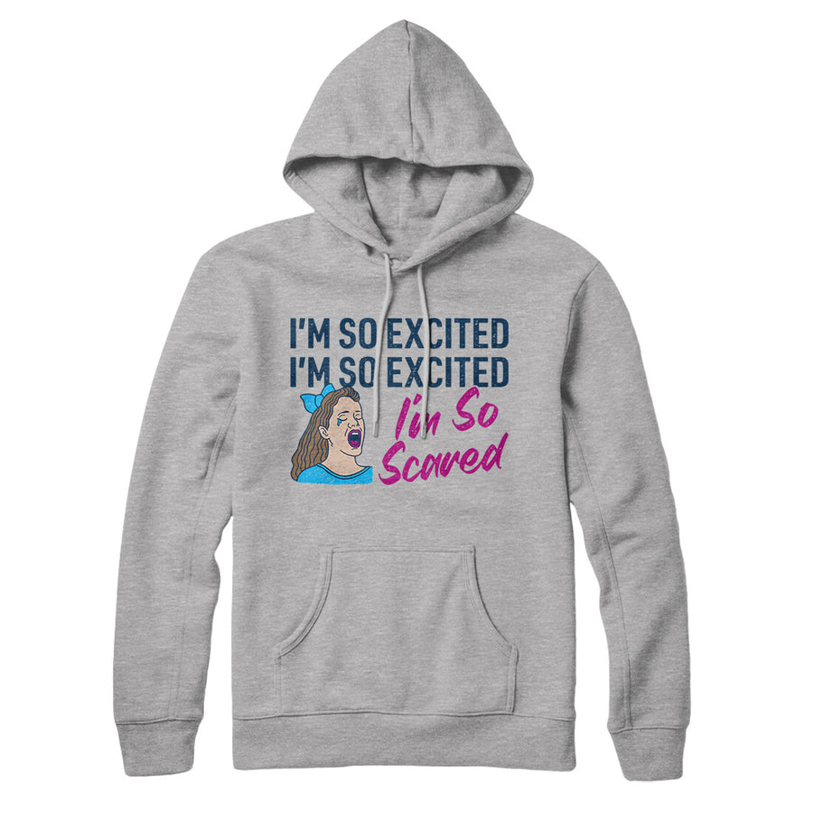 I'm So Excited, I'm So Excited, I'm So Scared Hoodie | Funny Shirt from Famous In Real Life