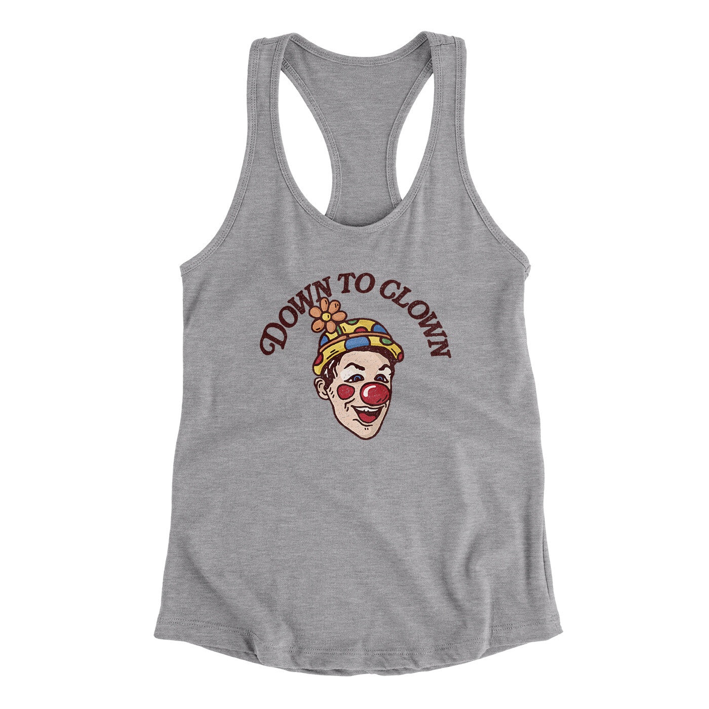 Down To Clown Women's Racerback Tank | Funny Shirt from Famous In Real Life