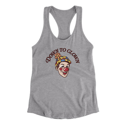 Down To Clown Women's Racerback Tank Heather Grey | Funny Shirt from Famous In Real Life