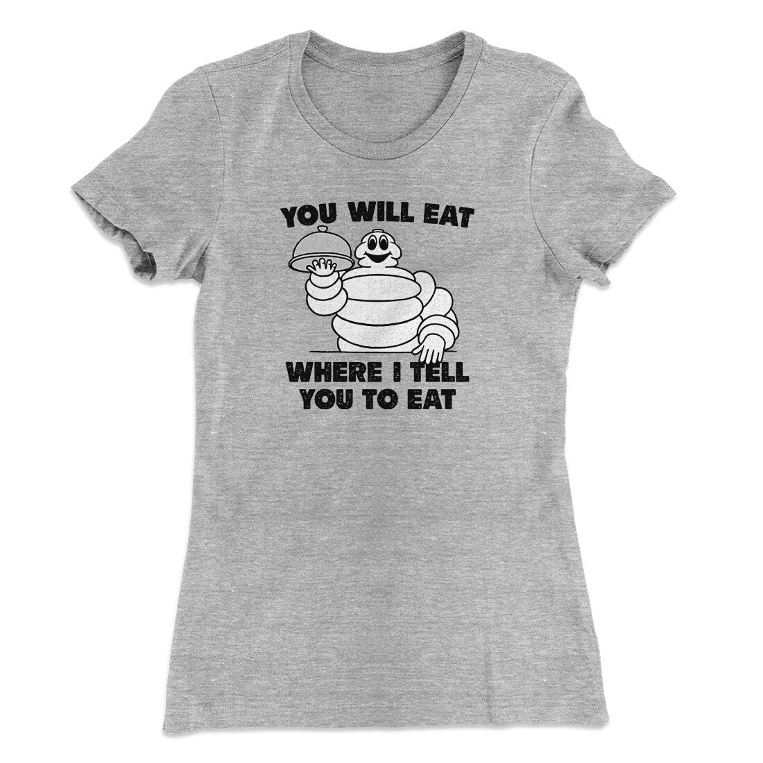 You Will Eat Where I Tell You To Eat Women's T-Shirt | Funny Shirt from Famous In Real Life