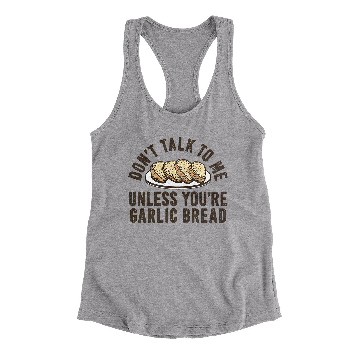 Don’t Talk To Me Unless You’re Garlic Bread Funny Women's Racerback Tank | Funny Shirt from Famous In Real Life