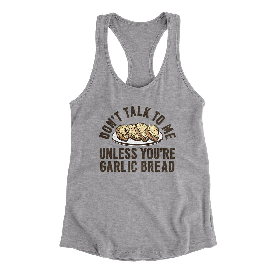 Don’t Talk To Me Unless You’re Garlic Bread Funny Women's Racerback Tank | Funny Shirt from Famous In Real Life