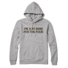 I’m Just Here For The Food Hoodie Heather Grey | Funny Shirt from Famous In Real Life
