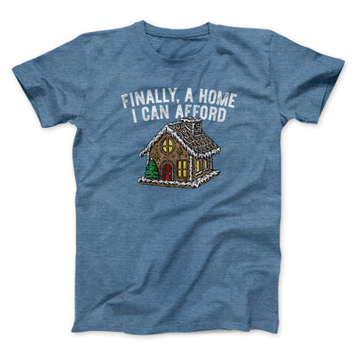 Finally A Home I Can Afford Men/Unisex T-Shirt Heather Indigo | Funny Shirt from Famous In Real Life