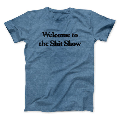 Welcome To The Shit Show Men/Unisex T-Shirt Heather Indigo | Funny Shirt from Famous In Real Life