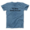 My Mom Thinks I’m Cool Men/Unisex T-Shirt Heather Indigo | Funny Shirt from Famous In Real Life