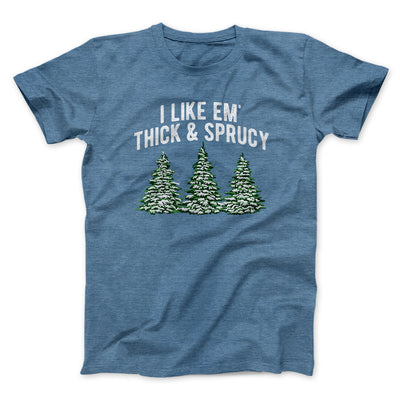 I Like Em Thick And Sprucy Men/Unisex T-Shirt Heather Indigo | Funny Shirt from Famous In Real Life