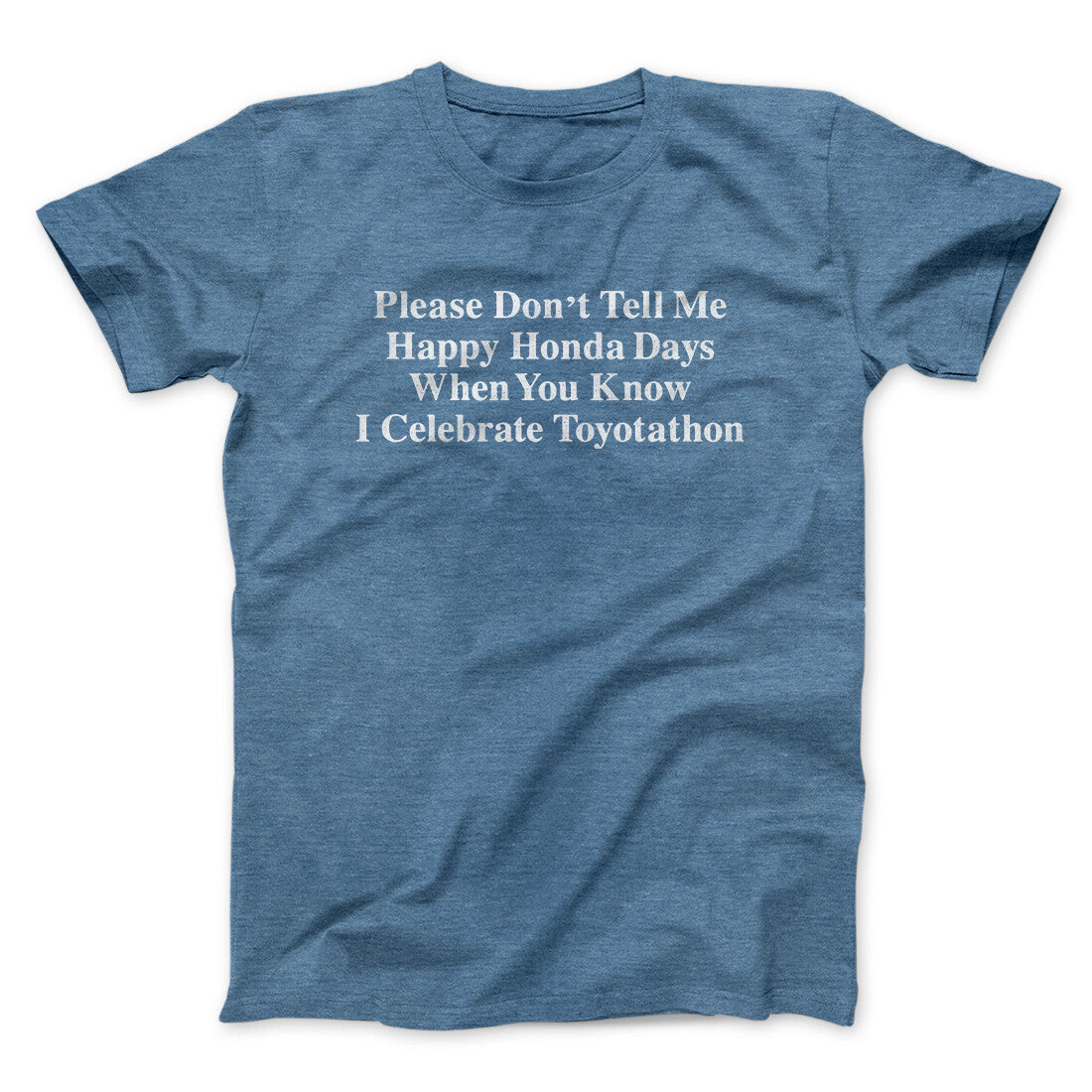 Don’t Tell Me Happy Honda Days I Celebrate Toyotathon Men/Unisex T-Shirt | Funny Shirt from Famous In Real Life