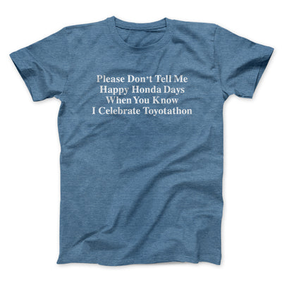 Don’t Tell Me Happy Honda Days I Celebrate Toyotathon Men/Unisex T-Shirt Heather Indigo | Funny Shirt from Famous In Real Life