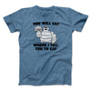 You Will Eat Where I Tell You To Eat Men/Unisex T-Shirt Heather Indigo | Funny Shirt from Famous In Real Life