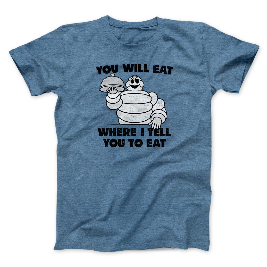 You Will Eat Where I Tell You To Eat Men/Unisex T-Shirt | Funny Shirt from Famous In Real Life