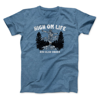 High On Life And Also Drugs Men/Unisex T-Shirt Heather Indigo | Funny Shirt from Famous In Real Life
