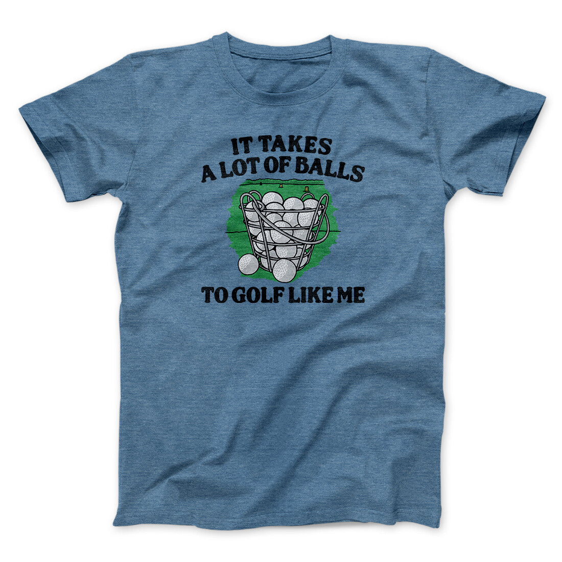 It Takes A Lot Of Balls To Golf Like Me Men/Unisex T-Shirt | Funny Shirt from Famous In Real Life